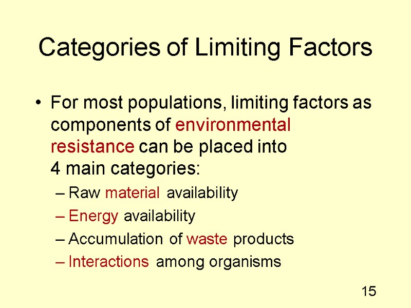 15 Categories of Limiting Factors For most populations, limiting factors as components of environmental